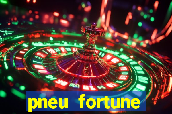 pneu fortune reclame aqui